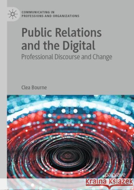 Public Relations and the Digital: Professional Discourse and Change Clea Bourne   9783031139550 Palgrave Macmillan