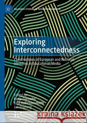 Exploring Interconnectedness: Constructions of European and National Identities in Educational Media Katja Gorbahn Erla Hallsteinsd?ttir Jan Engberg 9783031139598 Palgrave MacMillan