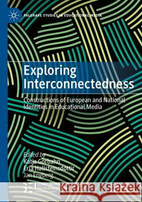 Exploring Interconnectedness: Constructions of European and National Identities in Educational Media Katja Gorbahn Erla Hallsteinsd?ttir Jan Engberg 9783031139628 Palgrave MacMillan