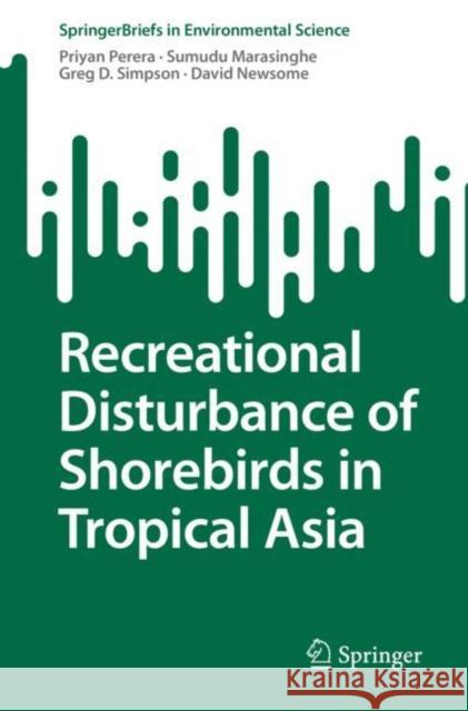Recreational Disturbance of Shorebirds in Tropical Asia Priyan Perera Sumudu Marasinghe Greg D. Simpson 9783031139673