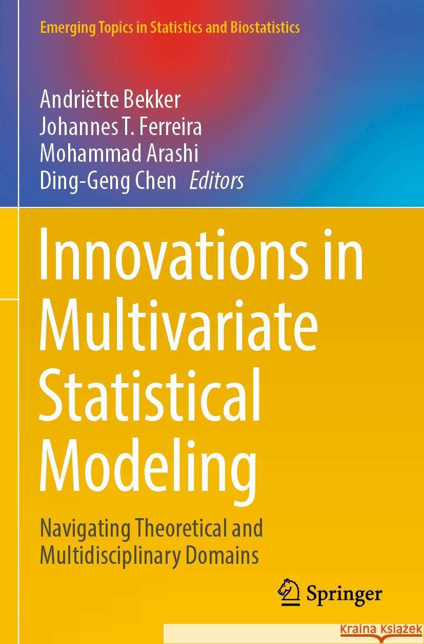 Innovations in Multivariate Statistical Modeling: Navigating Theoretical and Multidisciplinary Domains Andri?tte Bekker Johannes T. Ferreira Mohammad Arashi 9783031139734