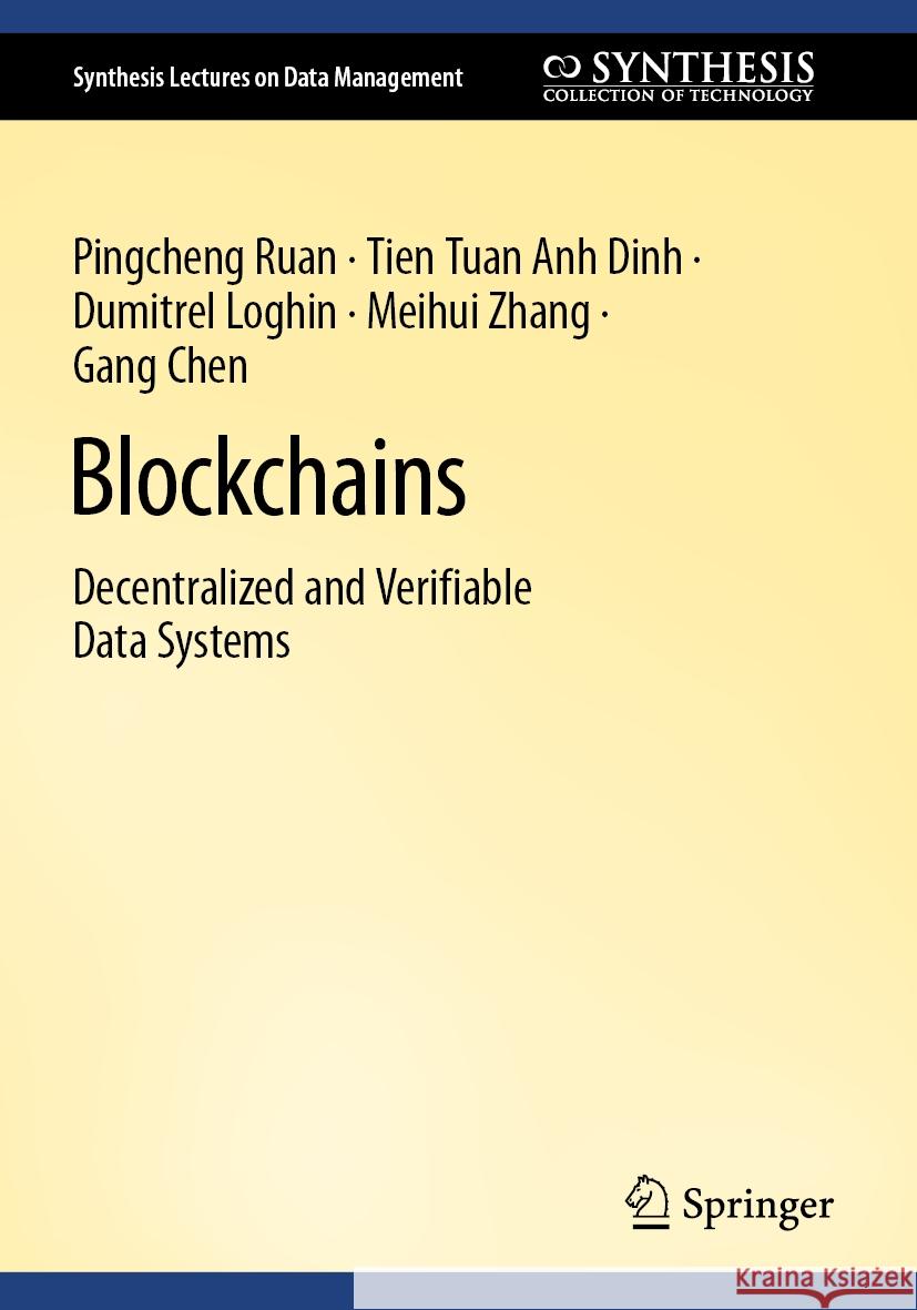 Blockchains: Decentralized and Verifiable Data Systems Pingcheng Ruan Tien Tuan Anh Dinh Dumitrel Loghin 9783031139819 Springer