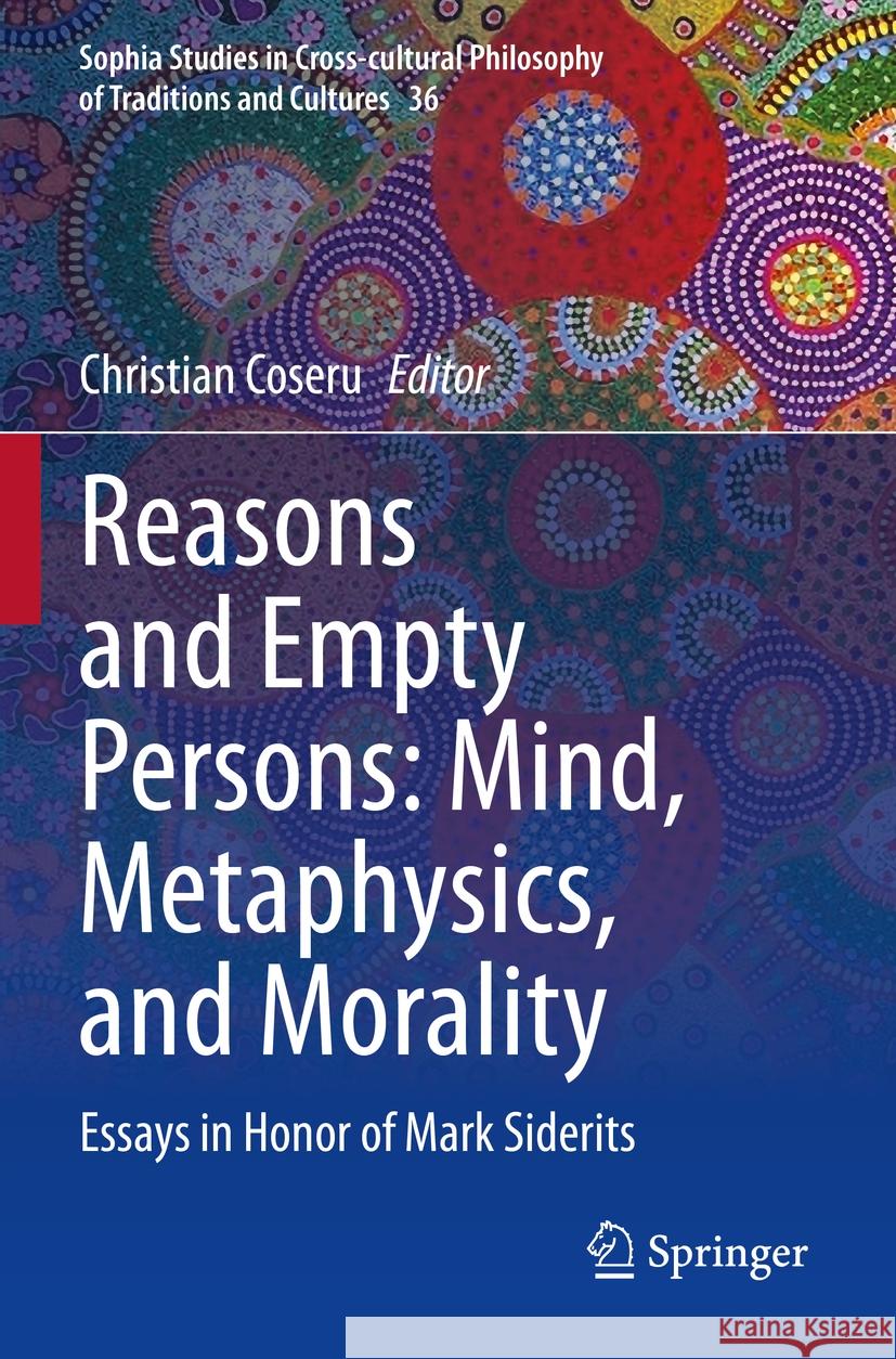 Reasons and Empty Persons: Mind, Metaphysics, and Morality: Essays in Honor of Mark Siderits Christian Coseru 9783031139970 Springer