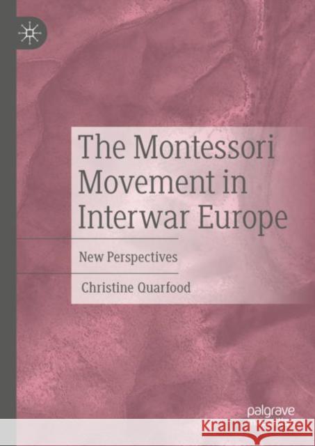 The Montessori Movement in Interwar Europe: New Perspectives Christine Quarfood 9783031140716 Palgrave MacMillan