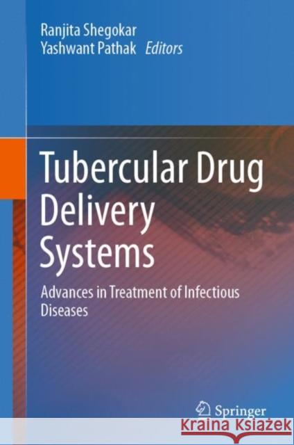 Tubercular Drug Delivery Systems: Advances in Treatment of Infectious Diseases Ranjita Shegokar Yashwant V. Pathak 9783031140990 Springer