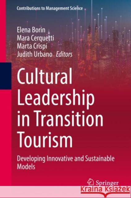 Cultural Leadership in Transition Tourism: Developing Innovative and Sustainable Models Elena Borin Mara Cerquetti Marta Crispi 9783031141201 Springer International Publishing AG