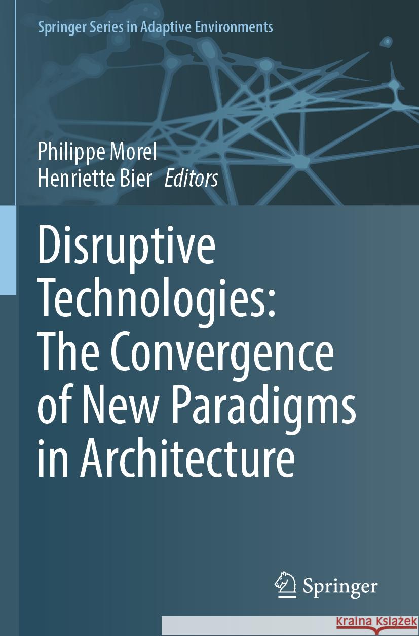 Disruptive Technologies: The Convergence of New Paradigms in Architecture  9783031141621 Springer International Publishing