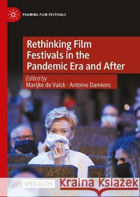 Rethinking Film Festivals in the Pandemic Era and After Marijke d Antoine Damiens 9783031141706 Palgrave MacMillan