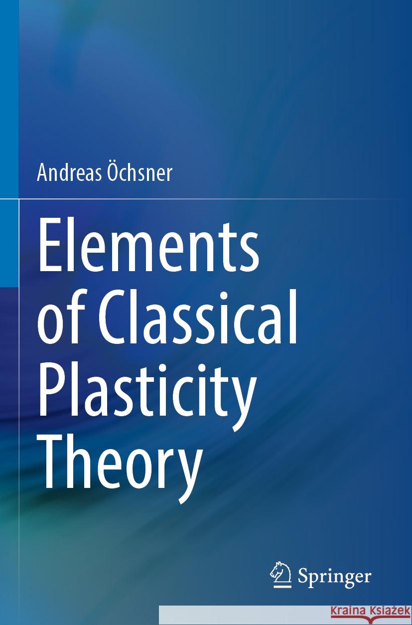 Elements of Classical Plasticity Theory Andreas Öchsner 9783031142031 Springer International Publishing