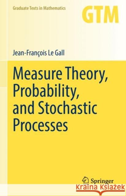 Measure Theory, Probability, and Stochastic Processes Jean-Francois Le Gall 9783031142048 Springer International Publishing AG