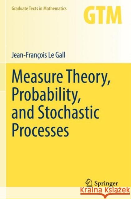 Measure Theory, Probability, and Stochastic Processes Le Gall, Jean-François 9783031142079 Springer International Publishing