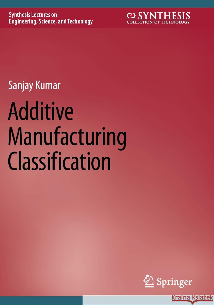 Additive Manufacturing Classification  Sanjay Kumar 9783031142222