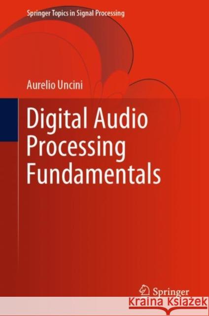 Digital Audio Processing Fundamentals Aurelio Uncini 9783031142277 Springer
