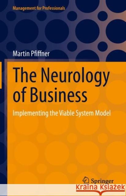 The Neurology of Business: Implementing the Viable System Model Martin Pfiffner Mark Kyburz  9783031142598