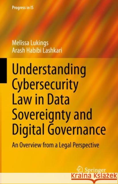 Understanding Cybersecurity Law in Data Sovereignty and Digital Governance: An Overview from a Legal Perspective Melissa Lukings Arash Habib 9783031142635 Springer