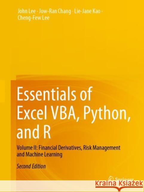 Essentials of Excel VBA, Python, and R: Volume II: Financial Derivatives, Risk Management and Machine Learning John Lee Jow-Ran Chang Lie-Jane Kao 9783031142826 Springer