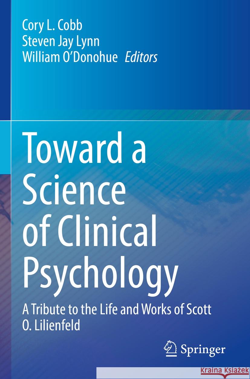 Toward a Science of Clinical Psychology: A Tribute to the Life and Works of Scott O. Lilienfeld Cory L. Cobb Steven Jay Lynn William O'Donohue 9783031143342