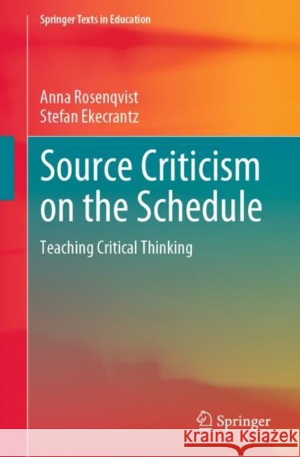 Source Criticism on the Schedule: Teaching Critical Thinking Anna Rosenqvist Stefan Ekecrantz  9783031143359 Springer International Publishing AG