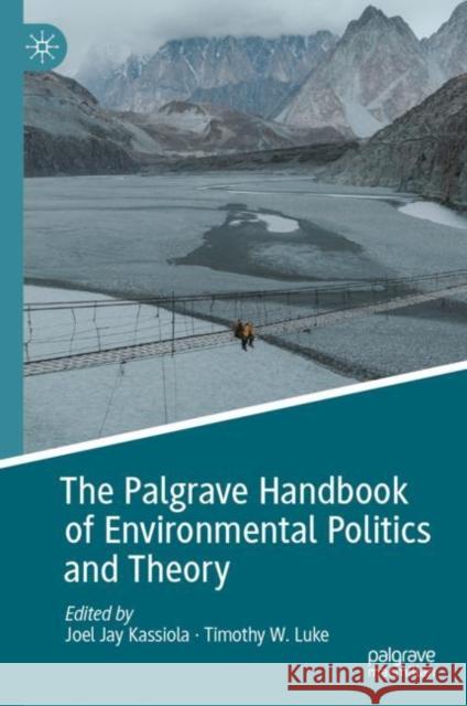 The Palgrave Handbook of Environmental Politics and Theory Joel Jay Kassiola Timothy W. Luke 9783031143458 Palgrave MacMillan