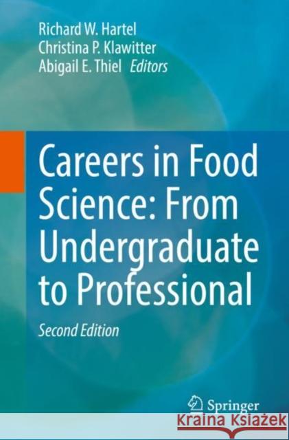 Careers in Food Science: From Undergraduate to Professional Richard W. Hartel Christina Klawitter Abbey Thiel 9783031143526 Springer
