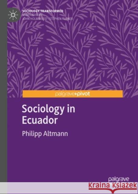 Sociology in Ecuador Philipp Altmann 9783031144288 Palgrave MacMillan