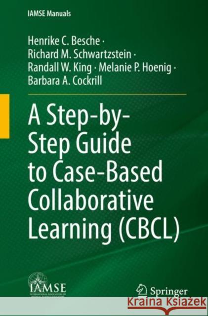 A Step-By-Step Guide to Case-Based Collaborative Learning (Cbcl) Besche, Henrike C. 9783031144394 Springer International Publishing AG