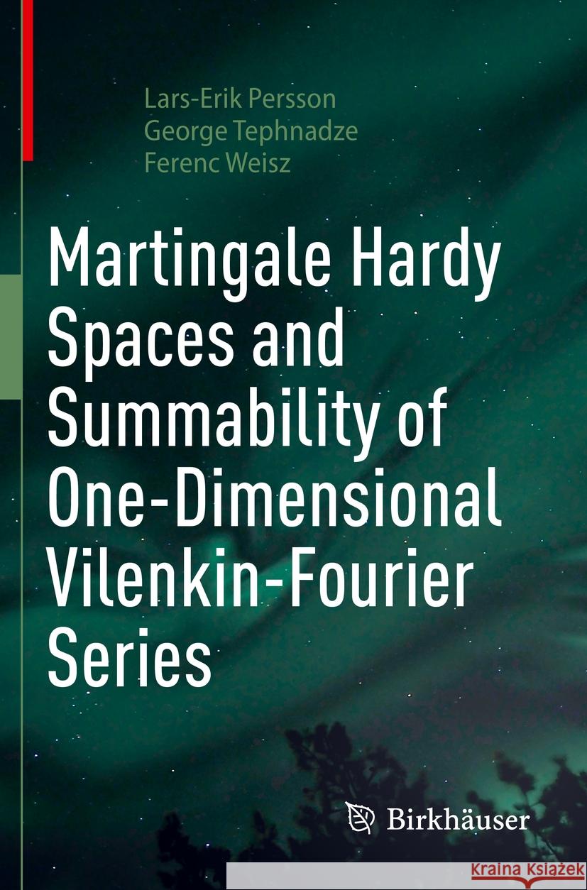 Martingale Hardy Spaces and Summability of One-Dimensional Vilenkin-Fourier Series Lars-Erik Persson, George Tephnadze, Ferenc Weisz 9783031144615