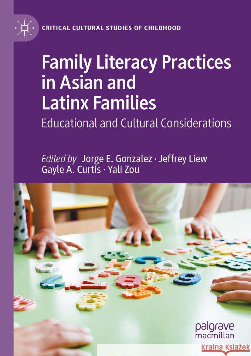 Family Literacy Practices in Asian and Latinx Families: Educational and Cultural Considerations Jorge E. Gonzalez Jeffrey Liew Gayle A. Curtis 9783031144721 Palgrave MacMillan