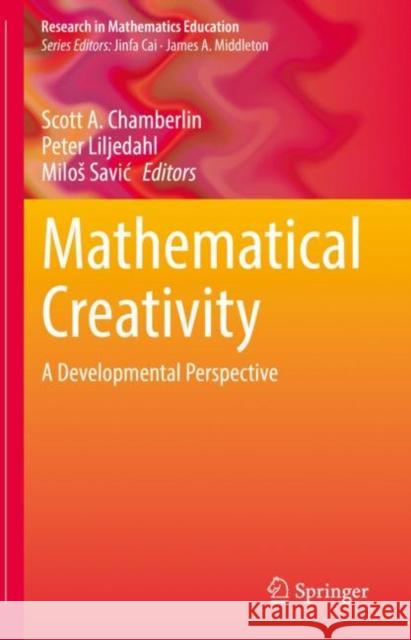Mathematical Creativity: A Developmental Perspective Scott A. Chamberlin Peter Liljedahl Milos Savic 9783031144738