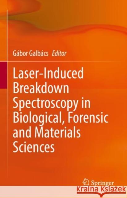 Laser-Induced Breakdown Spectroscopy in Biological, Forensic and Materials Sciences G?bor Galb?cs 9783031145018 Springer