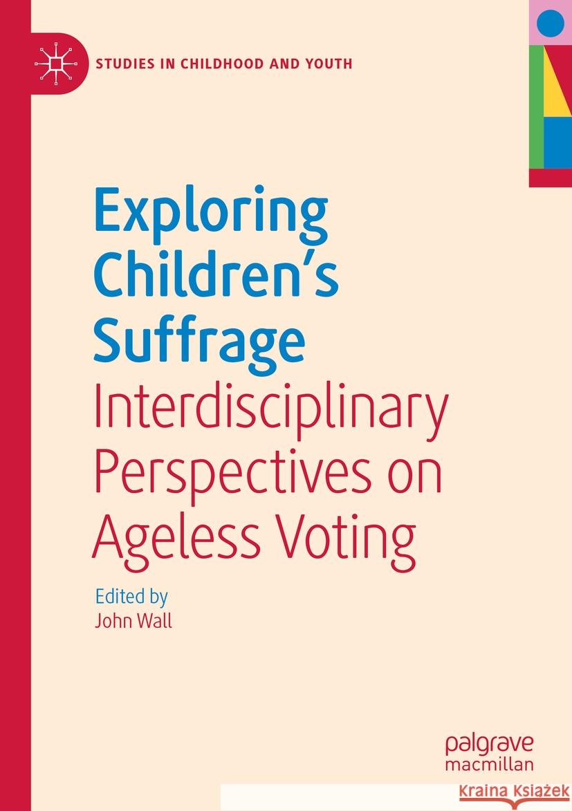 Exploring Children's Suffrage: Interdisciplinary Perspectives on Ageless Voting John Wall 9783031145438 Palgrave MacMillan