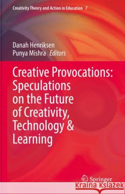 Creative Provocations: Speculations on the Future of Creativity, Technology & Learning Danah Henriksen Punya Mishra 9783031145483