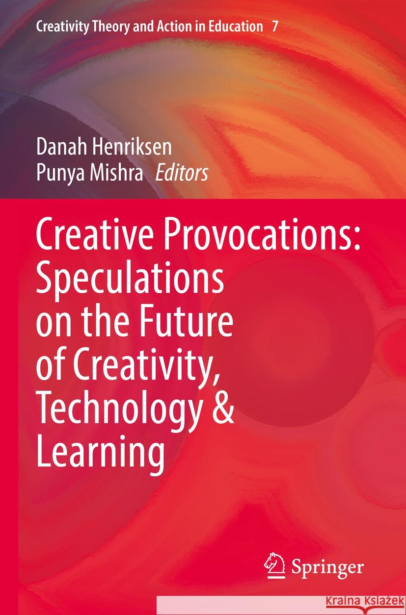 Creative Provocations: Speculations on the Future of Creativity, Technology & Learning Danah Henriksen Punya Mishra 9783031145513