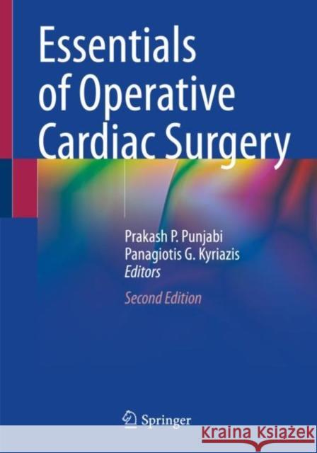 Essentials of Operative Cardiac Surgery Prakash P. Punjabi Panagiotis G. Kyriazis 9783031145568 Springer