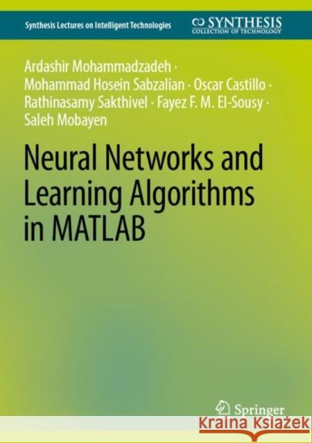 Neural Networks and Learning Algorithms in MATLAB Ardahir Mohammadazadeh Mohammad Hosein Sabzalian Oscar Castillo 9783031145704 Springer