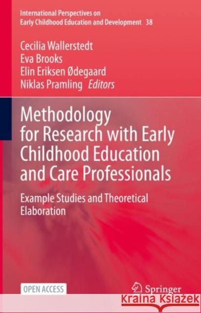 Methodology for Research with Early Childhood Education and Care Professionals: Example Studies and Theoretical Elaboration Cecilia Wallerstedt Eva Brooks Elin Erikse 9783031145827 Springer