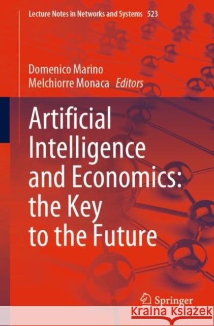 Artificial Intelligence and Economics: the Key to the Future Domenico Marino Melchiorre Monaca 9783031146046