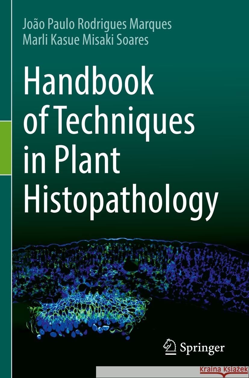 Handbook of Techniques in Plant Histopathology João Paulo Rodrigues Marques, Marli Kasue Misaki Soares 9783031146619 Springer International Publishing