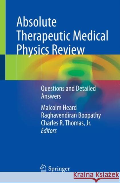 Absolute Therapeutic Medical Physics Review: Questions and Detailed Answers Malcolm Heard Raghavendiran Boopathy Charles R. Thoma 9783031146701 Springer