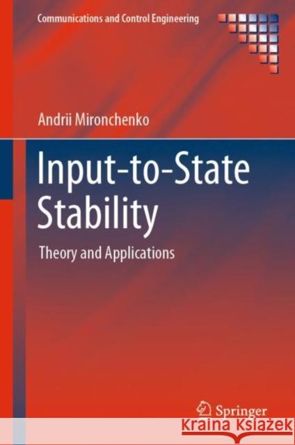 Input-to-State Stability: Theory and Applications Andrii Mironchenko 9783031146732 Springer