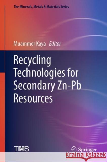 Recycling Technologies for Secondary Zn-Pb Resources Muammer Kaya 9783031146848 Springer