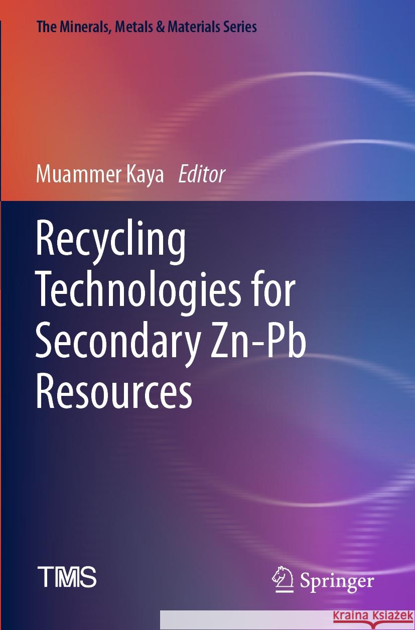 Recycling Technologies for Secondary Zn-PB Resources Muammer Kaya 9783031146879 Springer