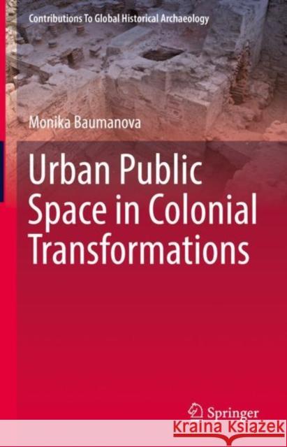 Urban Public Space in Colonial Transformations Monika Baumanova 9783031146961 Springer International Publishing