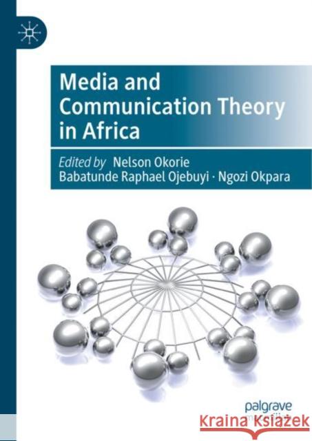 Media and Communication Theory in Africa Nelson Okorie Babatunde Raphael Ojebuyi Ngozi Okpara 9783031147166 Palgrave MacMillan