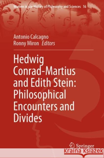 Hedwig Conrad-Martius and Edith Stein: Philosophical Encounters and Divides Antonio Calcagno Ronny Miron 9783031147586 Springer