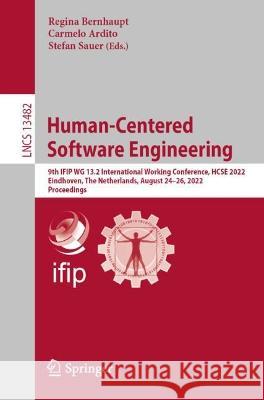Human-Centered Software Engineering: 9th Ifip Wg 13.2 International Working Conference, Hcse 2022, Eindhoven, the Netherlands, August 24-26, 2022, Pro Bernhaupt, Regina 9783031147845