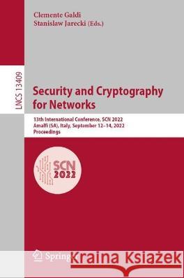 Security and Cryptography for Networks: 13th International Conference, Scn 2022, Amalfi (Sa), Italy, September 12-14, 2022, Proceedings Galdi, Clemente 9783031147906 Springer International Publishing