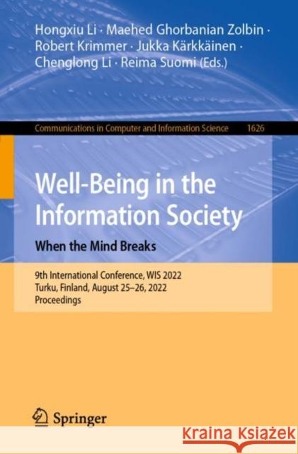 Well-Being in the Information Society: When the Mind Breaks: 9th International Conference, Wis 2022, Turku, Finland, August 25-26, 2022, Proceedings Li, Hongxiu 9783031148316 Springer International Publishing AG
