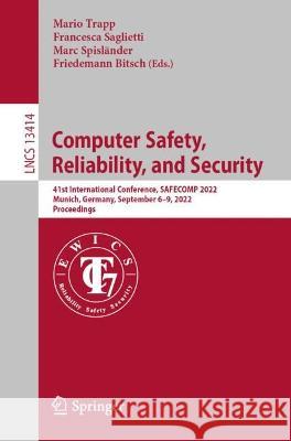 Computer Safety, Reliability, and Security: 41st International Conference, Safecomp 2022, Munich, Germany, September 6-9, 2022, Proceedings Trapp, Mario 9783031148347 Springer International Publishing