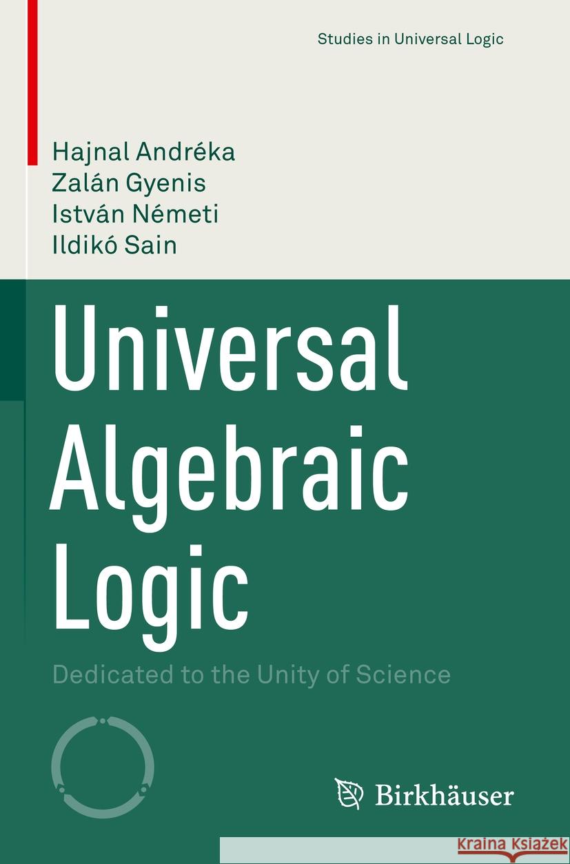 Universal Algebraic Logic Andréka, Hajnal, Zalán Gyenis, István Németi 9783031148897